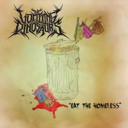 The Vomiting Dinosaurs : Eat the Homeless